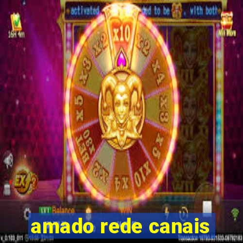 amado rede canais